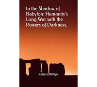 In the Shadow of Babylon: Humanity's Long War with the Powers of Darkness.