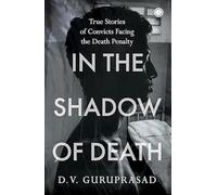 In the Shadow of Death: True Stories of Convicts Facing the Death Penalty