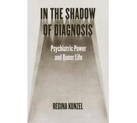 In the Shadow of Diagnosis: Psychiatric Power and Queer Life