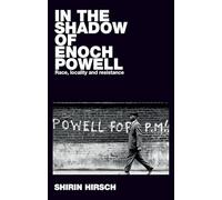 In the Shadow of Enoch Powell: Race, Locality and Resistance (Racism, Resistance and Social Change)