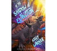 In the Shadow of Extinction: A Kaiju Epic: The Complete Omnibus