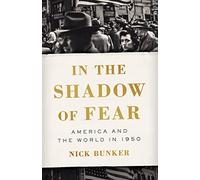 In the Shadow of Fear: America and the World in 1950