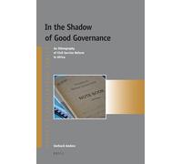 In the Shadow of Good Governance: An Ethnography of Civil Service Reform in Africa: 16 (Afrika-Studiecentrum)