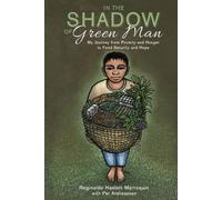 In the Shadow of Green Man: My Journey from Poverty and Hunger to Food Security and Hope
