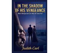 IN THE SHADOW OF HIS VENGEANCE: Where Betrayal and Love Wear the Same Face