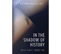 In the Shadow of History : Sinn Fein 1926-70
