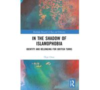 In the Shadow of Islamophobia : Identity and Belonging for British Turks