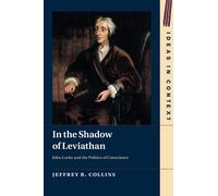 In the Shadow of Leviathan: John Locke and the Politics of Conscience: 127 (Ideas in Context, Series Number 127)