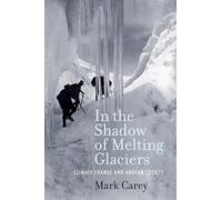 In the Shadow of Melting Glaciers: Climate Change and Andean Society