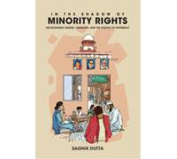 In the Shadow of Minority Rights : Decolonising Gender, Liberalism and the Politics of Difference