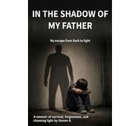 IN THE SHADOW OF MY FATHER: My escape from dark to light