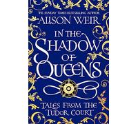 In the Shadow of Queens: Tales from the Tudor Court (Paperback) - Alison Weir Book