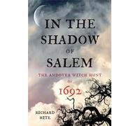 In the Shadow of Salem: The Andover Witch Hunt of 1692
