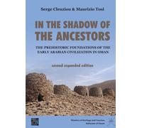 In the Shadow of the Ancestors: The Prehistoric Foundations of the Early Arabian Civilization in Oman : Second Expanded Edition