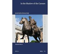 In the Shadow of the Caesars: Jewish Life in Roman Italy: 74 (Brill Reference Library of Judaism.)
