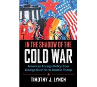 In the Shadow of the Cold War: American Foreign Policy from George Bush Sr. to Donald Trump (Cambridge Essential Histories)