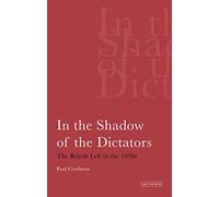 In the Shadow of the Dictators: The British Left in the 1930s: v. 11 (International Library of Political Studies)