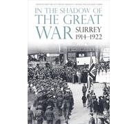 In the Shadow of the Great War: Surrey, 1914-1922