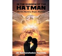 In The Shadow of the Hatman: Murder, Mystery, Magic, Mayhem