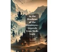 In the shadow of the Himalayas: Legends from Vedic texts: A child friendly version of the legends from Vedic texts. (Granthin Collection)