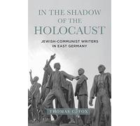 In the Shadow of the Holocaust: Jewish-Communist Writers in East Germany: 8 (Dialogue and Disjunction: Studies in Jewish German Literature, Culture & Thought)