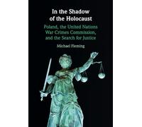 In the Shadow of the Holocaust: Poland, the United Nations War Crimes Commission, and the Search for Justice