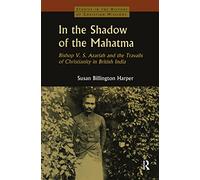 In the Shadow of the Mahatma: Bishop Azariah and the Travails of Christianity in British India (Studies in the History of Christian Missions (Hardcover))