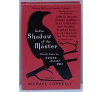In the Shadow of the Master: Classic Tales by Edgar Allan Poe and Essays by Jeffery Deaver, Nelson Demille, Tess Gerritsen, Sue Grafton, Stephen King, ... Lippman, Lisa Scottoline, and Thirteen Others