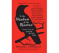 In the Shadow of the Master: Classic Tales by Edgar Allan Poe and Essays by Jeffery Deaver, Nelson Demille, Tess Gerritsen, Sue Grafton, Stephen King, ... Lippman, Lisa Scottoline, and Thirteen Others