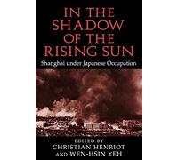 In the Shadow of the Rising Sun: Shanghai under Japanese Occupation (Cambridge Modern China Series)