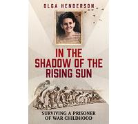 In the Shadow of the Rising Sun: Surviving a Prisoner of War Childhood