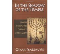 In the Shadow of the Temple: Jewish Influences on Early Christianity
