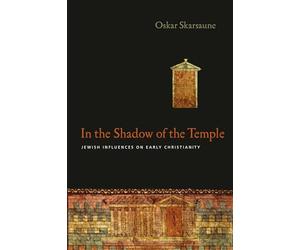 In the Shadow of the Temple: Jewish Influences on Early Christianity