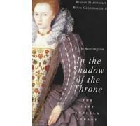 In the Shadow of the Throne: The Lady Arbella Stuart