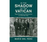 In the Shadow of the Vatican : Texan Evangelical Missionaries in Cold War Italy