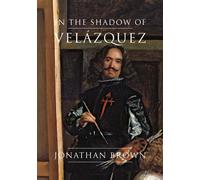 In the Shadow of Velazquez: A Life in Art History