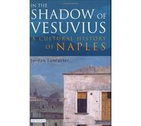 In the Shadow of Vesuvius: A Cultural History of Naples