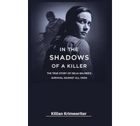 In the Shadows of a Killer: The True Story of Delia Balmer’s Survival Against All Odds