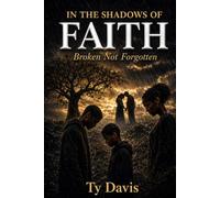 In the Shadows of Faith: Broken Not Forgotten
