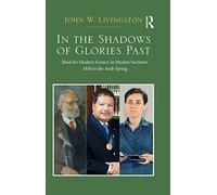 In The Shadows of Glories Past: Jihad for Modern Science in Muslim Societies, 1850 to The Arab Spring