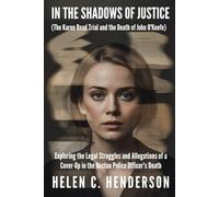 In the Shadows of Justice (The Karen Read Trial and the Death of John O’Keefe): Exploring the Legal Struggles and Allegations of a Cover-Up in the Boston Police Officer’s Death (Echoes of Justice)