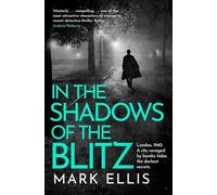 In the Shadows of the Blitz: An atmospheric World War 2 thriller (Paperback) - Mark Ellis Book