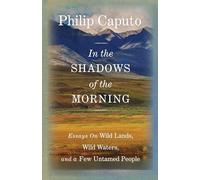 In the Shadows of the Morning: Essays On Wild Lands, Wild Waters, And A Few Untamed People (Signed By The Author)