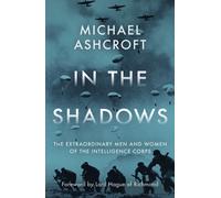 In the Shadows : The extraordinary men and women of the Intelligence Corps