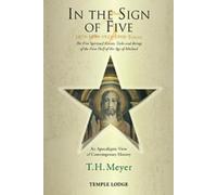 In the Sign of Five: 1879-1899-1933-1998 -Today: The Five Spiritual Events, Tasks and Beings of the First Half of the Age of Michael, an Apocalyptic View of Contemporary History