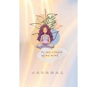 In the silence of my mind: A Mindfulness Journal for Self-Reflection, Gratitude, Personal Growth and Quiet Moments