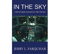 In the Sky: A Retired Captain Looks Back Over Fifty-Nine Years