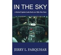 In the Sky: A Retired Captain Looks Back Over Fifty-Nine Years