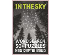 IN THE SKY: Word Search Puzzle Book: 50+ Puzzles about Things You May See In The Night or Day time Sky | 6x9 Inches | 110 pages | 55 Puzzles ... Gift for Vacations, Holidays, and Day Dreamers.