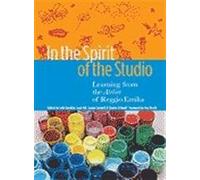 In the Spirit of the Studio: Learning from the Atelier of Reggio Emilia (Early Childhood Education)